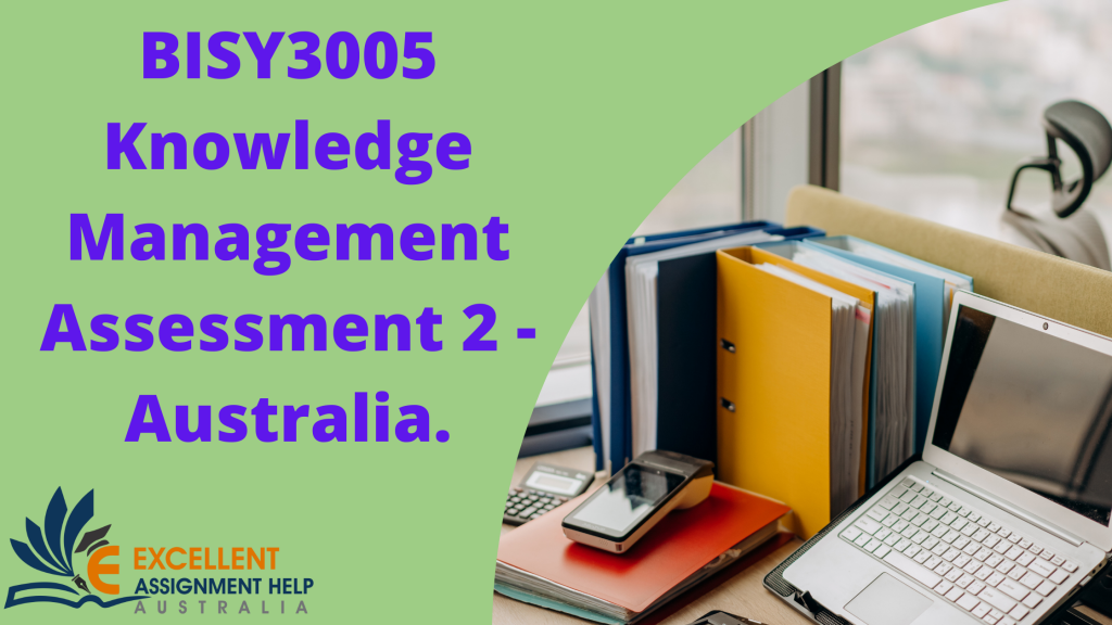 BISY3005 Knowledge Management Assessment 2  - Australia.