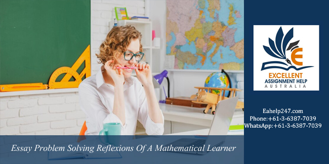 Essay Problem Solving Reflexions Of A Mathematical Learner - Australia.